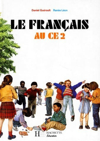 Le français au CE2 - Daniel Guérault ; Renée Léon -  Hachette Education GF - Livre