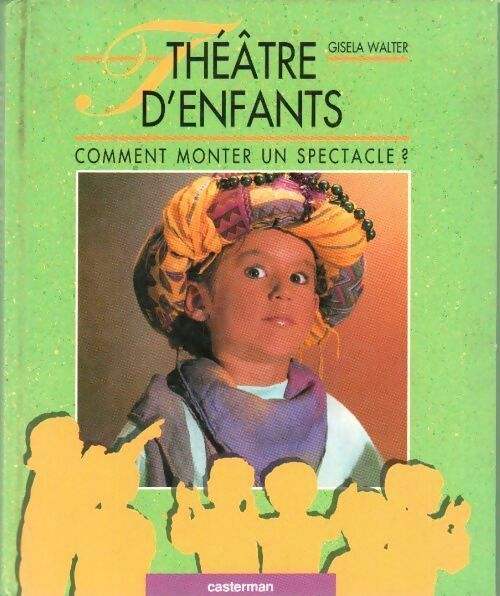 Théâtre d'enfants .Comment monter un spectacle ? - Gisela Walter -  Casterman GF - Livre