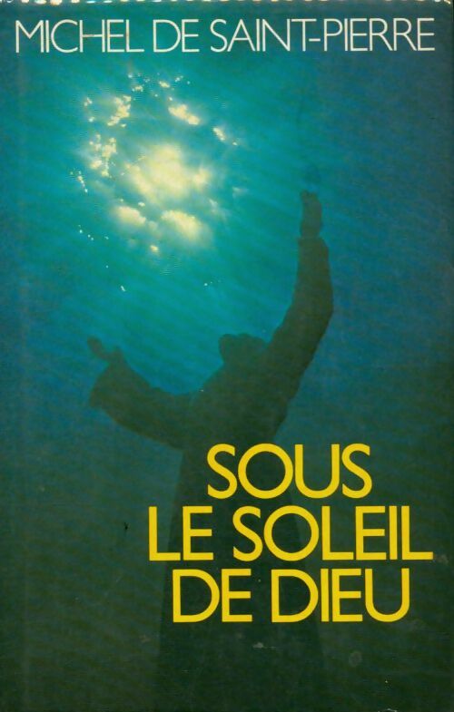 Sous le soleil de Dieu - Michel De Saint Pierre -  France Loisirs GF - Livre