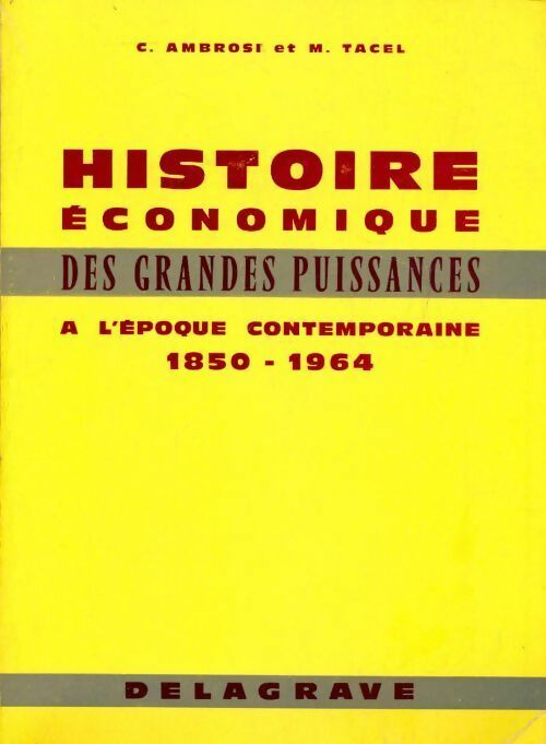Histoire économique des grandes puissances à l'époque contemporaine 1850-1964 - Christian Ambrosi ; Max Tacel -  Delagrave GF - Livre
