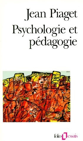 Psychologie et pédagogie - Jean Piaget -  Folio Essais - Livre