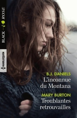 L'inconnue du Montana / Troublantes retrouvailles - B.J. Daniels ; Mary Burton -  Black Rose - Livre