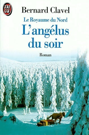 Le royaume du nord Tome V : L'angélus du soir - Bernard Clavel -  J'ai Lu - Livre