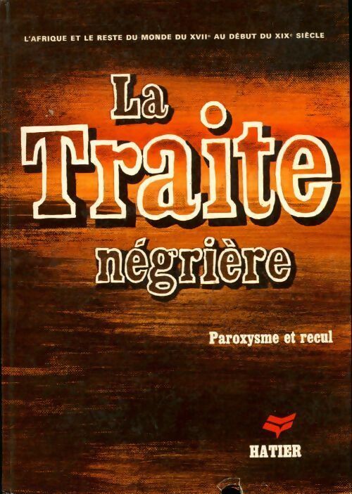 La traite négrière. Paroxysme et recul - Djibiriro M'Bow -  Hatier GF - Livre