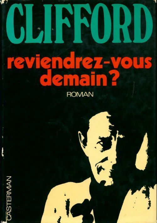 Reviendrez vous demain ? - Francis Clifford -  Casterman GF - Livre