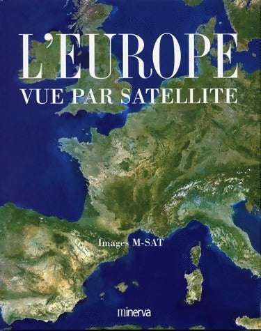 L'Europe vue par satellite. Images M-SAT - Robert Brousse -  Minerva GF - Livre
