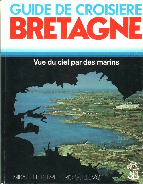 Guide de croisière Bretagne - Mikaël Le Berre -  Neptune - Livre