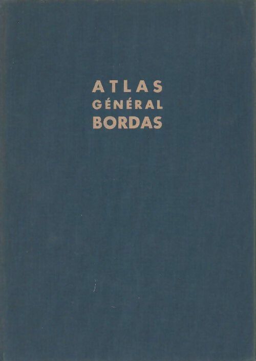 Atlas général bordas. La France. le monde - Marc Bonnet ; Pierre Serryn ; René Blasselle -  Bordas GF - Livre