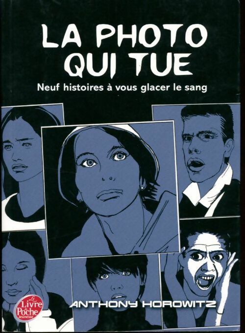 La photo qui tue. Neuf histoires à vous glacer le sang - Anthony Horowitz -  Le Livre de Poche jeunesse - Livre
