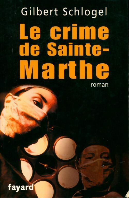Le crime de Sainte-Marthe - Gilbert Schlogel -  Fayard GF - Livre