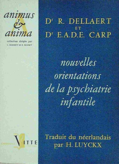 Nouvelles orientations de la psychiatrie infantile - R. Dellaert ; E.A.D.E. Cart -  Animus & anima - Livre
