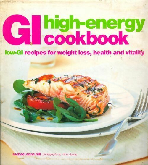 The high-energy cookbook. Low-gi recipes for weight loss and vitality - Rachael Anne Hill -  Ryland GF - Livre