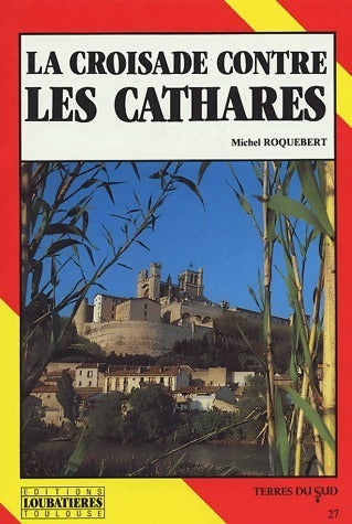 La croisade contre les cathares - Michel Roquebert -  Terres du sud - Livre