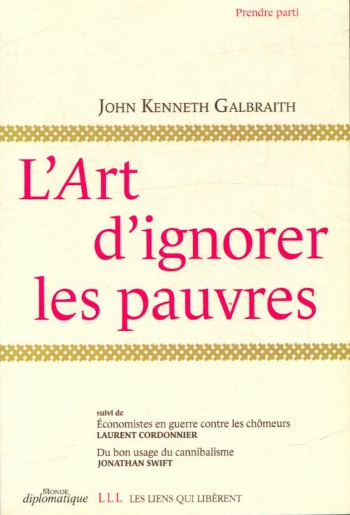 L'art d'ignorer les pauvres - John Kenneth Galbraith -  Prendre parti - Livre