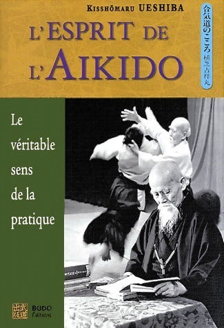 L'esprit de l'aikido. Le véritable sens de la pratique - Kisshômaru Ueshiba -  Budo GF - Livre