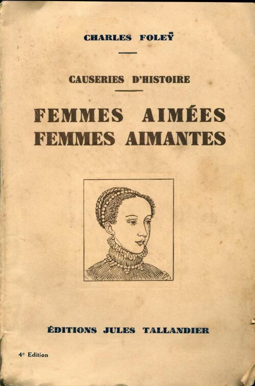 Causeries d'histoire. Femmes aimées, femmes aimantes - Charles Foley -  Tallandier - Livre