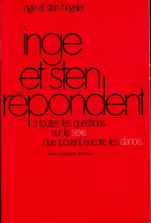 Inge et Sten répondent à toutes les questions sur le sexe que se posent encore les danois - Inge Hegeler ; Sten Hegeler -  Marie-concorde GF - Livre