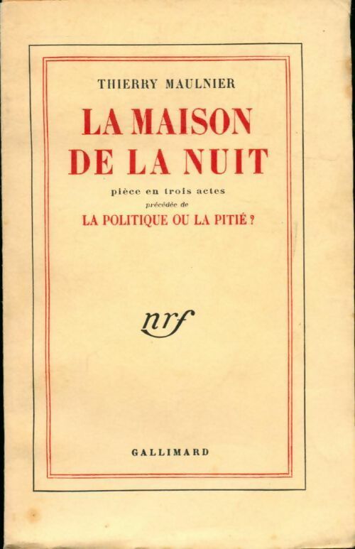 La maison de la nuit / La politique ou la pitié - Thierry Maulnier -  Gallimard GF - Livre