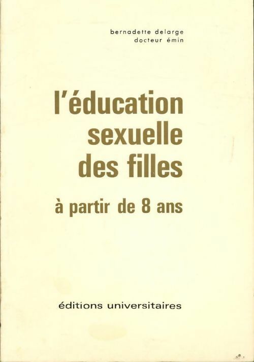 L'éducation sexuelle des filles à partir de 8 ans - Bernadette Delarge -  Universitaires GF - Livre