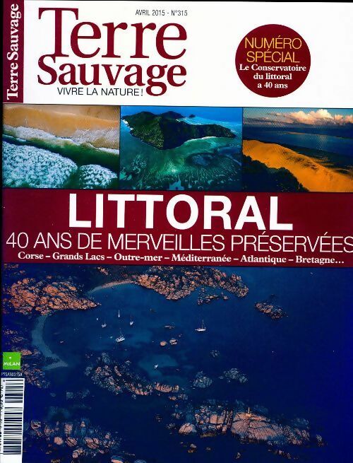Terre sauvage n°315 : Littoral. 40 ans de merveilles préservées - Collectif -  Terre sauvage - Livre