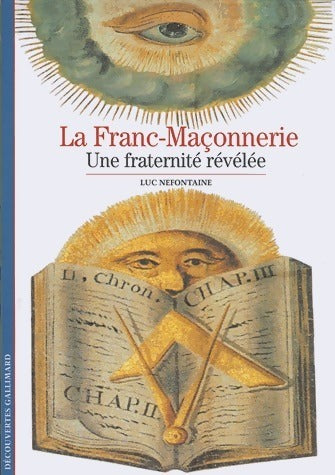 La franc-maçonnerie, une fraternité révélée - Luc Nefontaine -  Découvertes Gallimard - Livre