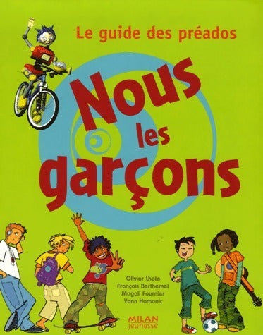 Nous les garçons. Le guide des préados - Olivier Lhote -  Milan jeunesse - Livre