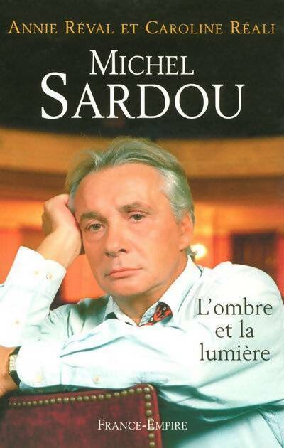 Michel Sardou. L'ombre et la lumière - Annie Réval -  France-Empire GF - Livre