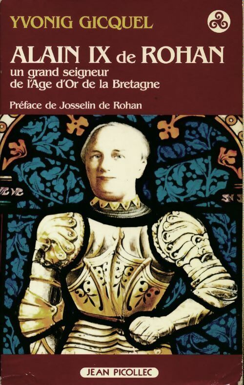 Alain IX de Rohan.Un grand seigneur de l'age d'or de Bretagne - Yvonig Gicquel -  Picollec GF - Livre