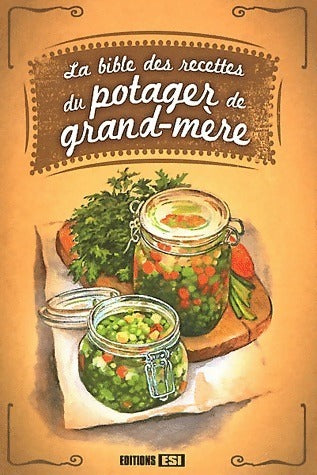 La bible des recettes du potager de grand-mère - Collectif -  Esi GF - Livre