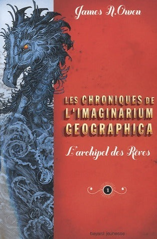 Chroniques de l'imaginarium Geographica Tome I : L'archipel des rêves - James A. Owen -  Bayard Jeunesse GF - Livre