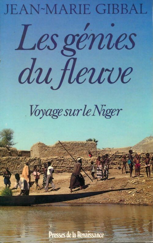 Les génies du fleuve.Voyage sur le Niger - Jean-Marie Gibbal -  Presses de la Renaissance GF - Livre