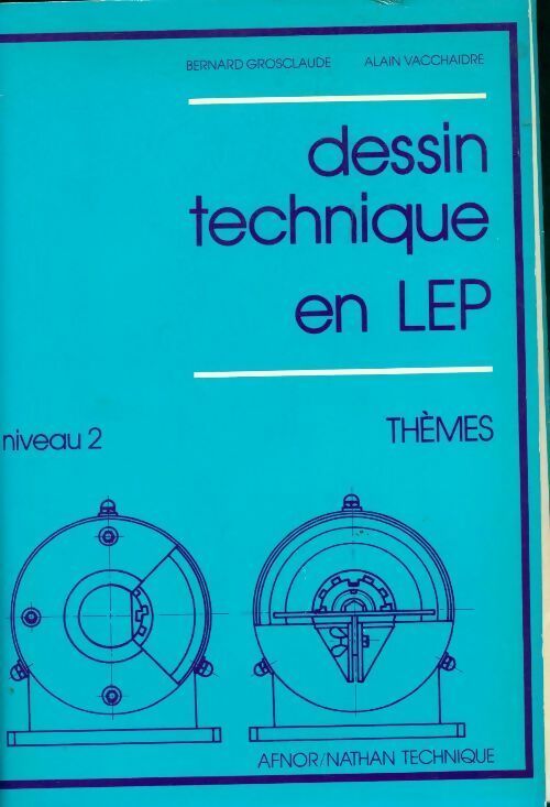 Dessin technique en LEP niveau 2. Thèmes - Bernard Grosclaude -  Afnor GF - Livre
