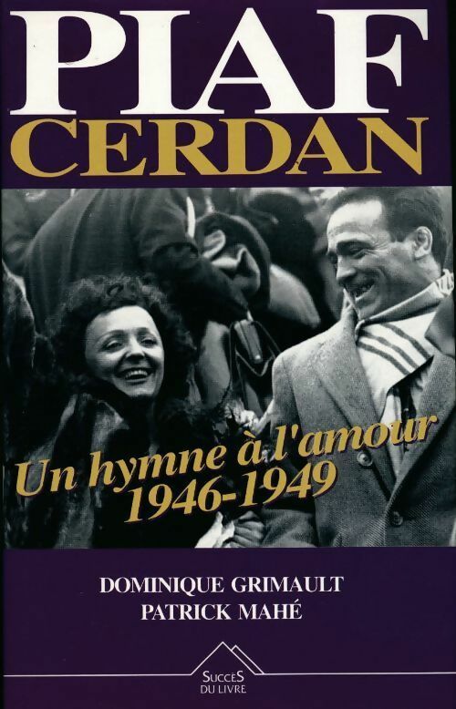 Piaf-Cerdan : Un hymne à l'amour 1946-1949 - Dominique Grimault -  Succès du livre - Livre