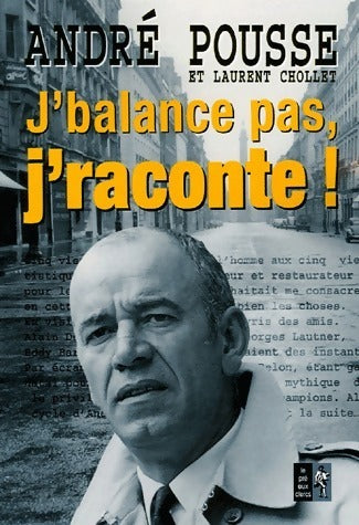 J'balance pas, j'raconte - Laurent Chollet ; André Pousse -  Pré aux Clercs GF - Livre
