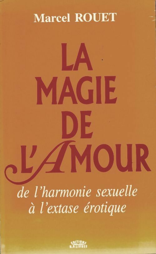 La magie de l'amour. De l'harmonie sexuelle à l'extase érotique - Marcel Rouet -  BP Livres - Livre