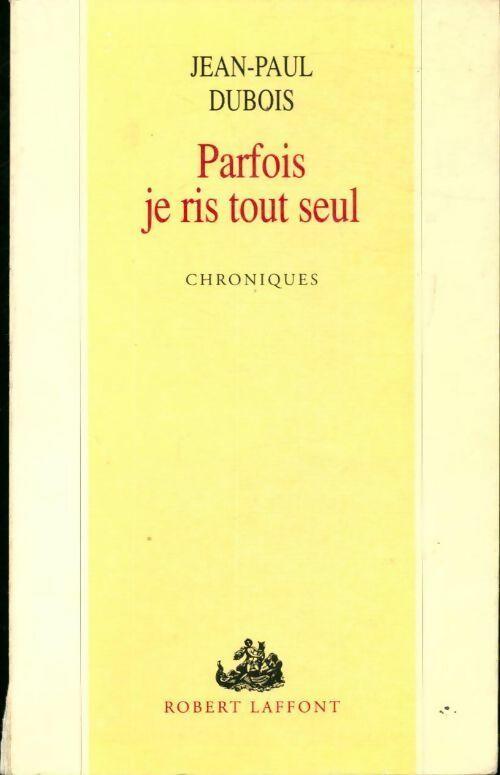 Parfois je ris tout seul - Jean-Paul Dubois -  Laffont GF - Livre