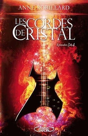 Les cordes de cristal épisodes 3 & 4 - Anne Robillard -  Michel Lafon GF - Livre