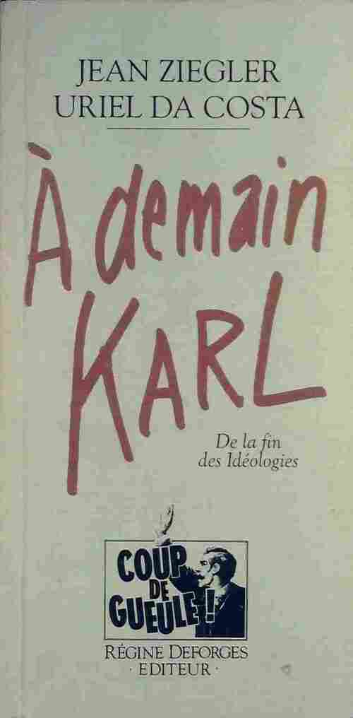 A demain Karl. De la fin des idéologies - Jean Ziegler -  Coup de Gueule - Livre
