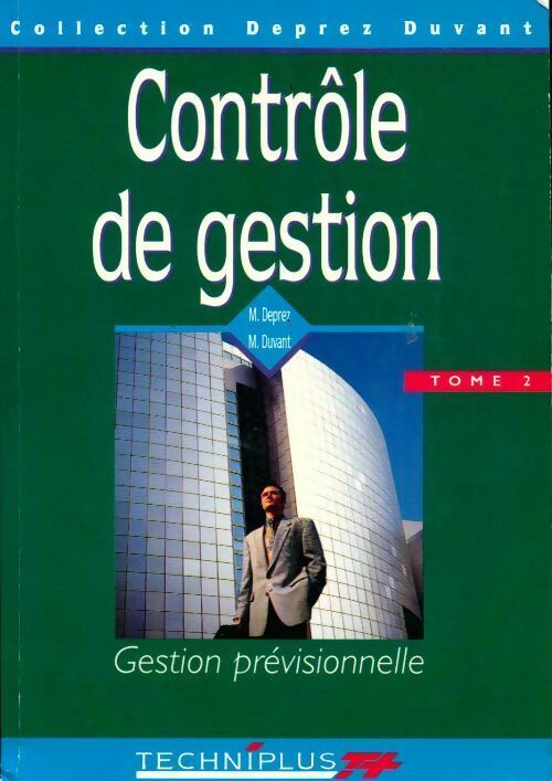 Contrôle de gestion Tome II : Gestion prévisionnelle - Michel Deprez ; Marcel Duvant -  Techniplus - Livre