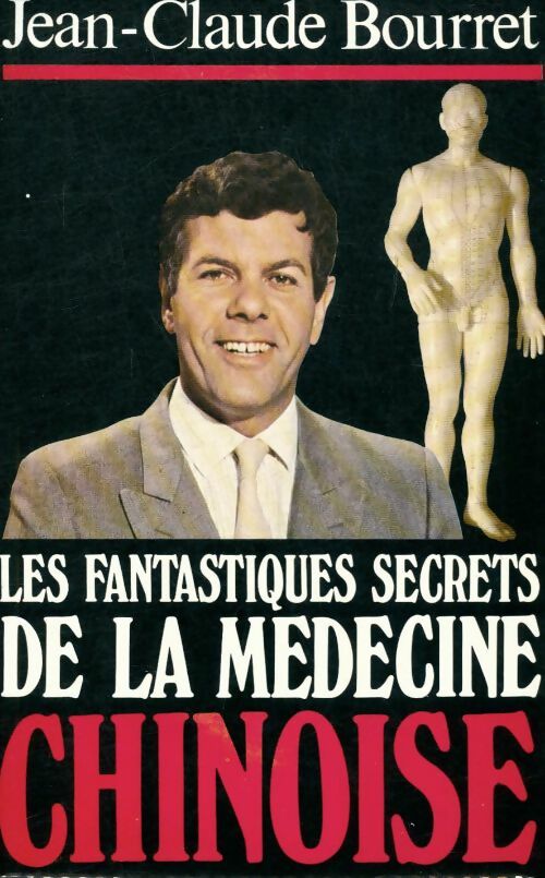 Les fantastiques secrets de la médecine chinoise - Jean-Claude Bourret -  France Loisirs GF - Livre