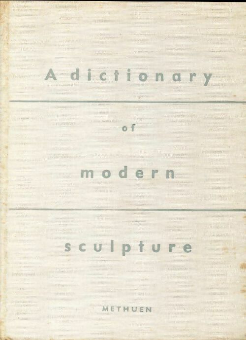 A dictionary of modern sculpture - Robert Maillard -  Methuen paperbacks - Livre