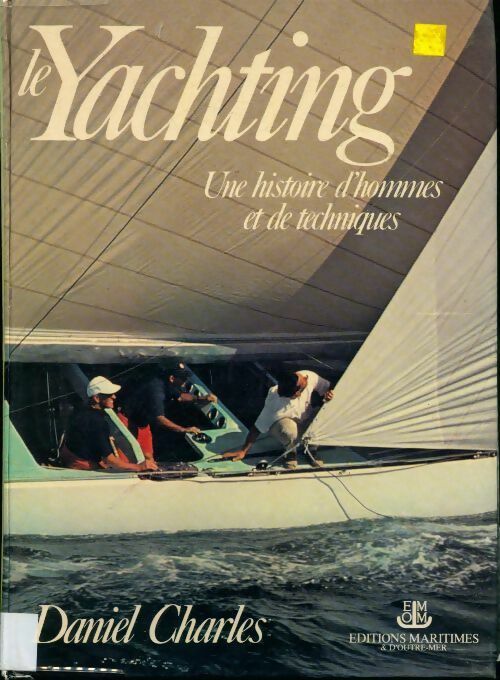 Le yachting. Une histoire d'hommes et de techniques - Daniel Charles -  Maritimes GF - Livre