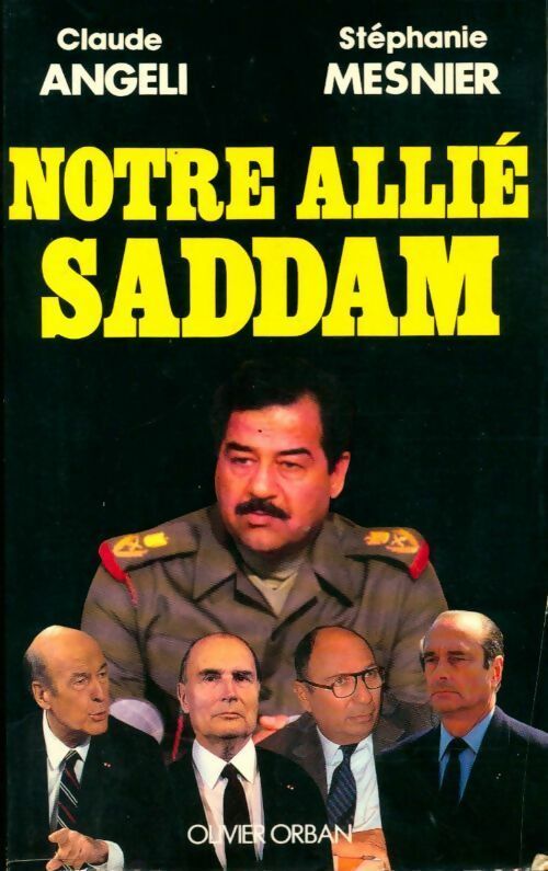 Notre allié Saddam - Claude Angeli ; Stéphanie Mesnier -  Orban GF - Livre