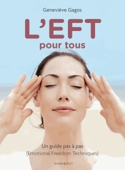L'EFT pour tous. Un guide pas à pas (Emotional Freedom Techniques) - Geneviève Gagos -  Marabout GF - Livre