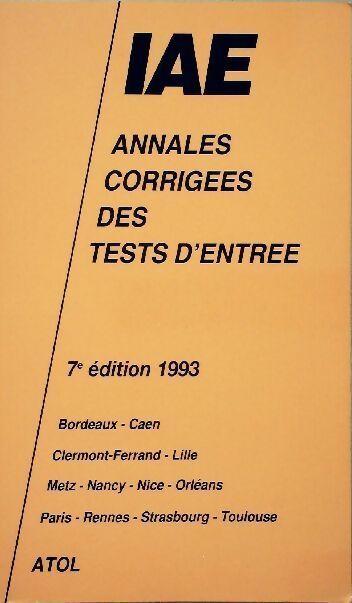 Annales corrigées des tests d'entrée aux iae 1993 - Collectif -  Atol GF - Livre