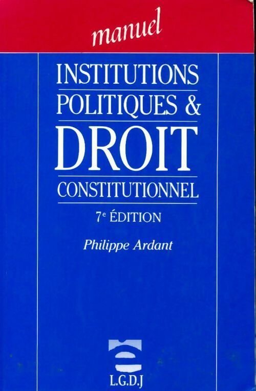 Institutions politiques et droit constitutionnel - P. Ardant -  LgDJ GF - Livre