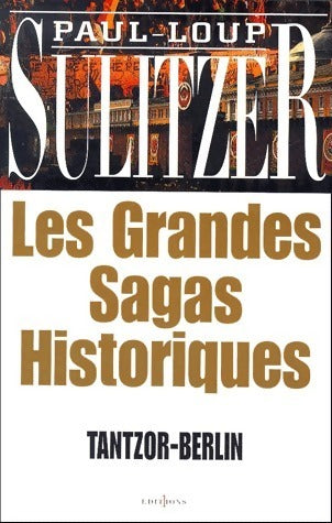 Les grandes sagas historiques : Tantzor-Berlin - Paul-Loup Sulitzer -  Editions 1 GF - Livre