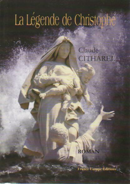 La légende de Christophe - Claude Citharel -  France Europe GF - Livre