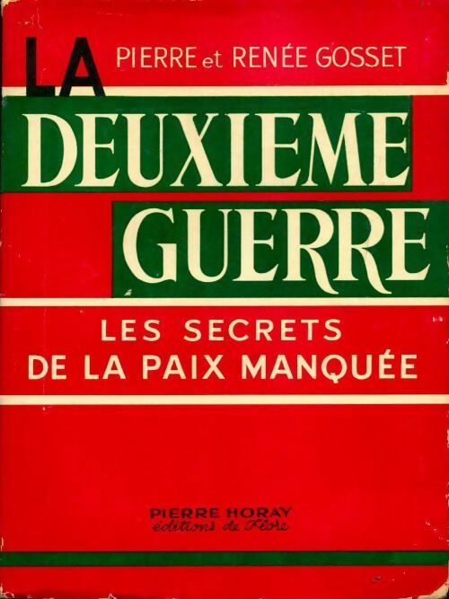 La deuxième guerre . Les secrets de la paix manquée - Pierre Gosset ; Renée Gosset -  Horay GF - Livre