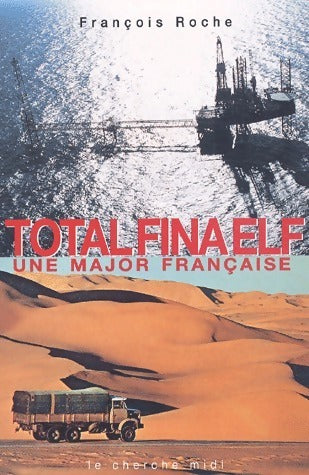 Total Fina Elf. Une major française - François Roche -  Cherche Midi GF - Livre